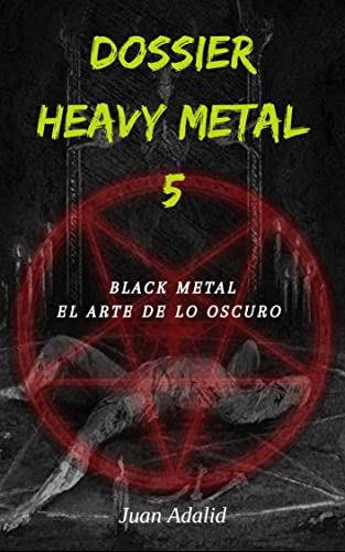 DOSSIER HEAVY METAL: Black Metal el arte de lo oscuro (Spanish Edition) - Adalid, Juan