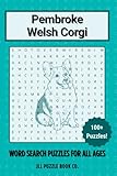  Pembroke Welsh Corgi Word Search Puzzle Book: 100 Royal Herding Dog Word Puzzles Celebrating Everything Pembroke Welsh Corgi - Perfect Gift for Corgi ... (Dog Breed Word Search Puzzle Books)