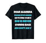 Dear Algebra funny sarcastic school saying for teen T-Shirt