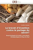 Le brevet d’invention contre le partage du savoir?: Biotechnologies de santé, innovations thérapeutiques et Pays du Sud 6131513406 Book Cover