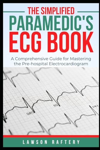 The Simplified Paramedic's ECG Book: A Comprehensive Guide for Mastering the Pre-hospital Electrocardiogram