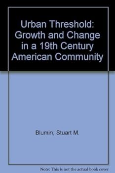 Hardcover The Urban Threshold: Growth and Change in a Nineteenth-Century American Community Book