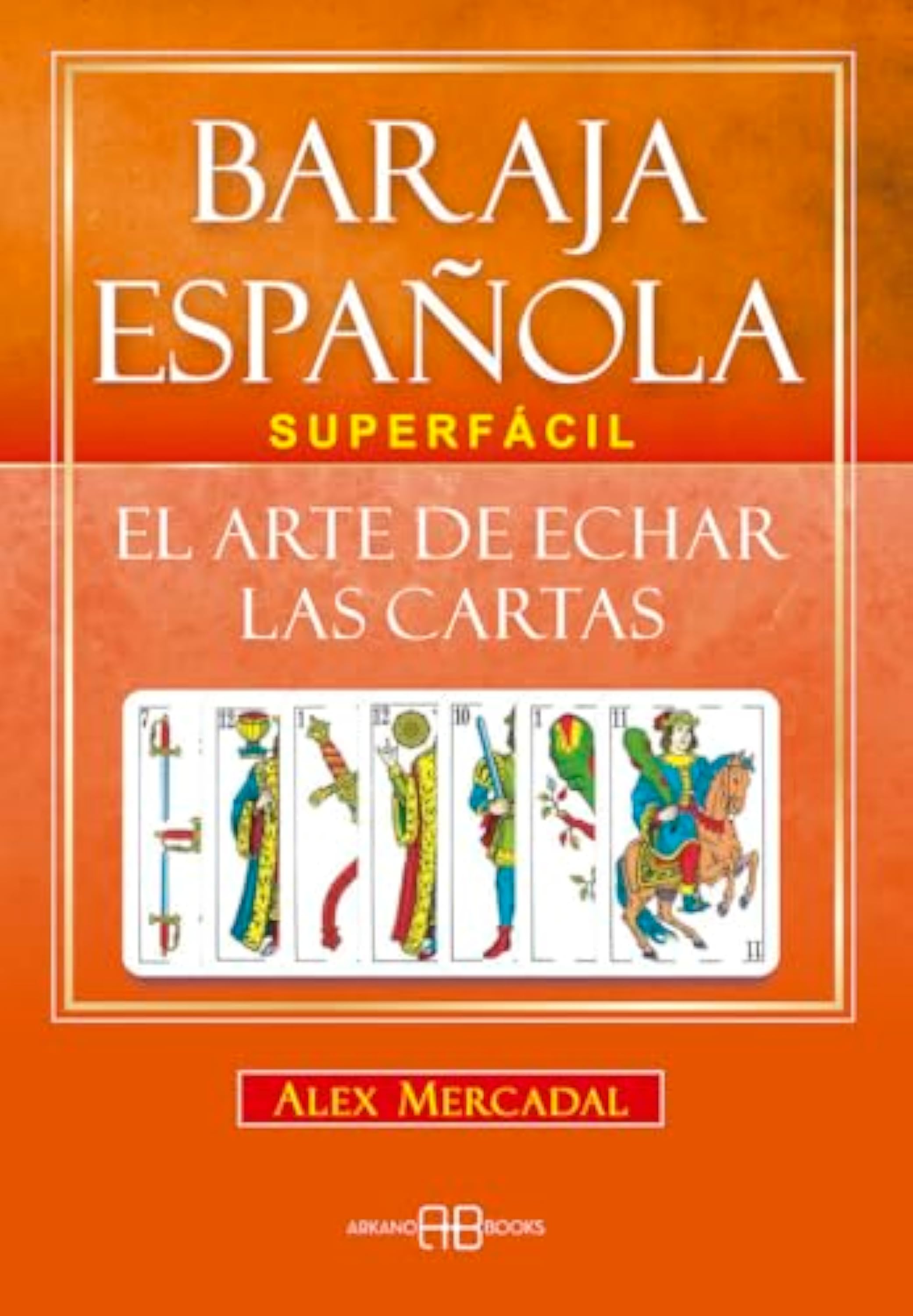 Baraja española superfácil: El arte de echar las cartas.(ADIVINACION-TAROT-JUEGOS)