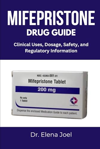 MIFEPRISTONE DRUG GUIDE: Clinical Uses, Dosage, Safety, and Regulatory Information
