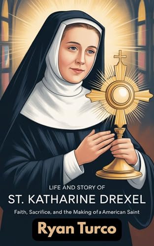 LIFE AND STORY OF ST. KATHARINE DREXEL (Saint Stories and Biographies)