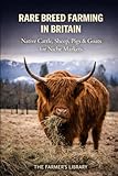 Rare Breed Farming in Britain: Native Cattle, Sheep, Pigs and Goats for Niche Markets and Sustainable Small Farms