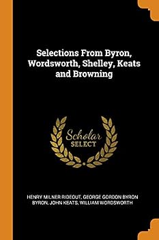 Paperback Selections from Byron, Wordsworth, Shelley, Keats and Browning Book