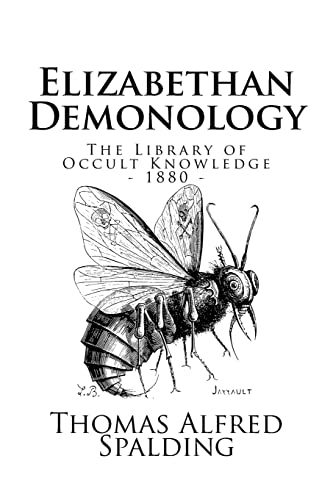 The Library of Occult Knowledge: Elizabethan Demonology: An Essay in Illustration of the Belief in the Existence of Devils, and the Powers Possessed ... Special Reference to Shakspere and His Works