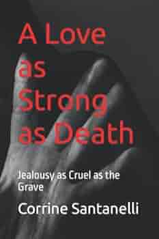 A Love As Strong As Death: Jealousy As Cruel As The Grave: Santanelli,  Corrine M, Lukas, Mr. Robert: 9798834834243: Amazon.com: Books