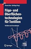 Füge- und Oberflächentechnologien für Textilien: Verfahren und Anwendungen (VDI-Buch)