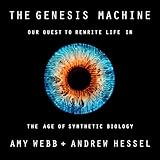 The Genesis Machine: Our Quest to Rewrite Life in the Age of Synthetic Biology