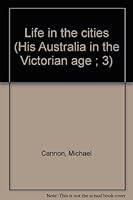 Life in the cities (Australia in the Victorian age ; 3) 0170019802 Book Cover