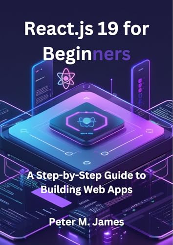 React.js 19 for Beginners: A Step-by-Step Guide to Building Web Apps (English Edition)