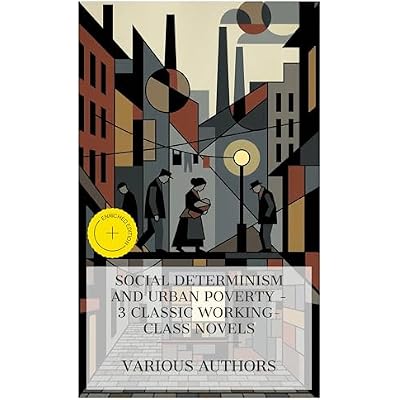 Social Determinism and Urban Poverty &ndash; 3 Classic Working-Class Novels: Enriched edition. Maggie