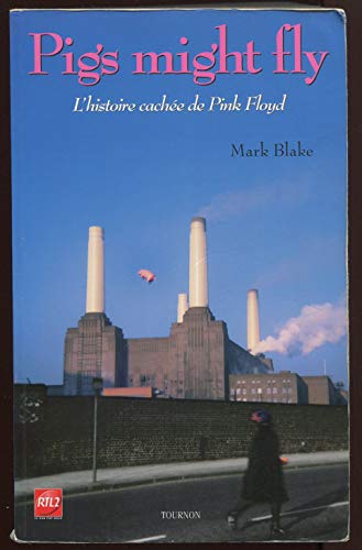 Pigs might fly: L'histoire cachée de Pink Floyd