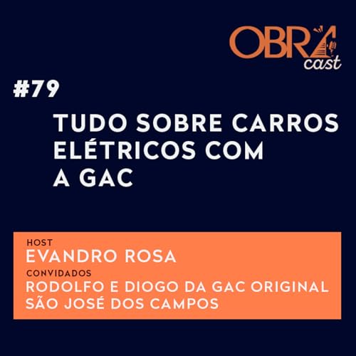 #79 | ObraCast |Tudo sobre Carros El&eacute;tricos com a GAC