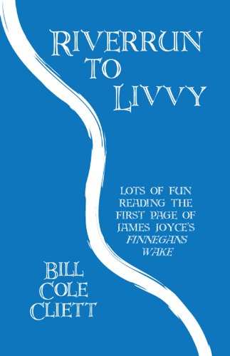 Amazon Com Riverrun To Livvy Lots Of Fun Reading The First Page Of James Joyce S Finnegans Wake Ebook Cliett Bill Cole Kindle Store