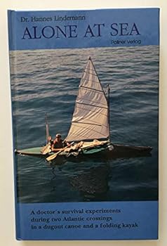Hardcover Alone At Sea: A Doctor's Survival Experiments During Two Atlantic Crossings in a Dugout and a Folding Kayak Book