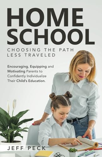 Homeschool - Choosing the Path Less Traveled: Encouraging, Equipping, and Motivating Parents to Confidently Individualize Their Child's Education (Hearth and Home) Homeschool - Choosing the Path Less Traveled: Encouraging, Equipping, and Motivating Parents to Confidently Individualize Their Child's Education (Hearth and Home)
