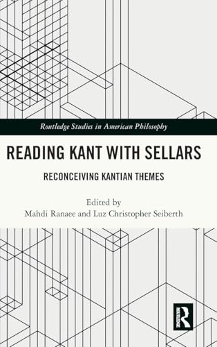 Reading Kant With Sellars: Reconceiving Kantian Themes (Routledge Studies in American Philosophy) view 2