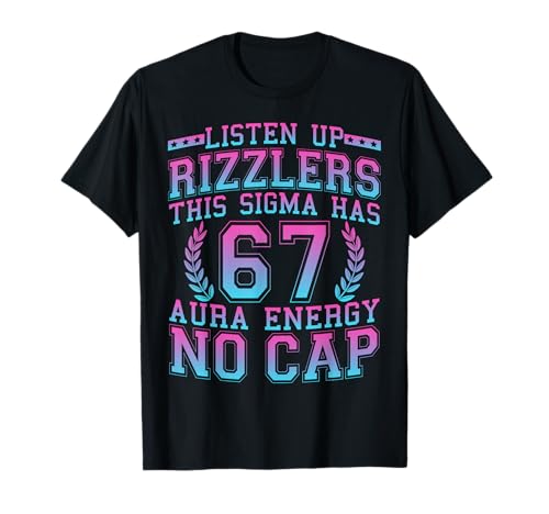 Listen Up Rizzlers This Sigma Has 67 Aura Energy Six Seven T-Shirt