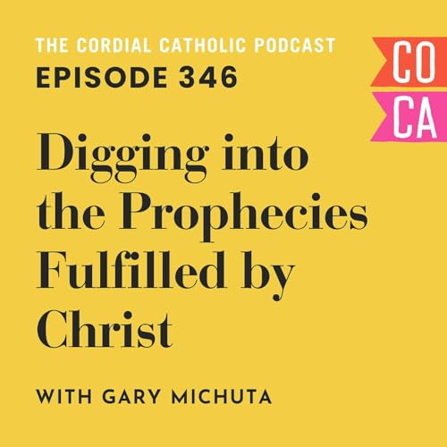 346: Digging into the Prophecies Fulfilled by Christ (w/ Gary Michuta)