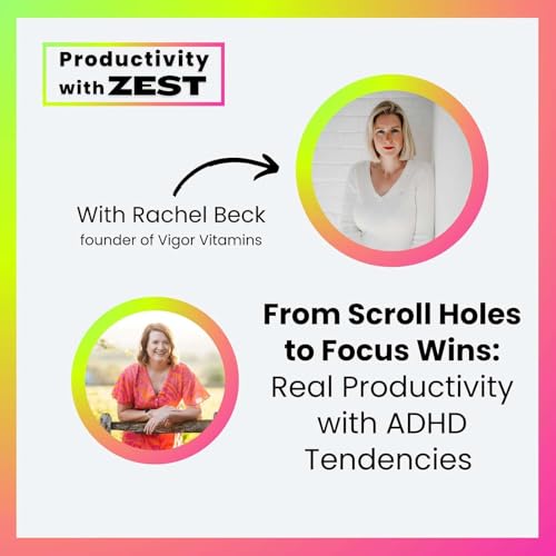 34 | From Scroll Holes to Focus Wins: Real Productivity with ADHD Tendencies with Rachel Beck