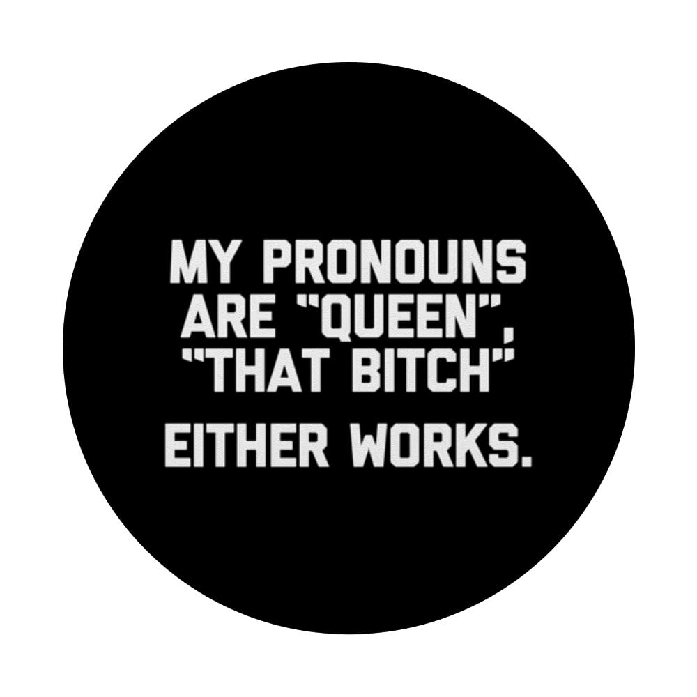 My Pronouns Are "Queen", "That Bitch" (Either Works) - Funny PopSockets Swappable PopGrip, Black - Image 3