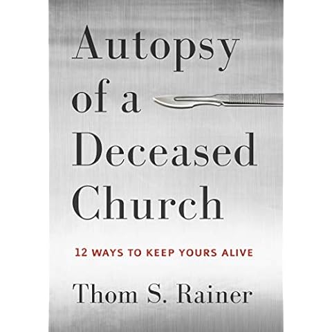 Autopsy of a Deceased Church: 12 Ways to Keep Yours Alive Cover