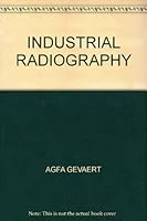 INDUSTRIAL RADIOGRAPHY B00D7FU85C Book Cover