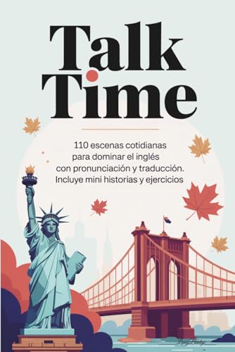 Cómo aprender Inglés desde cero: Guía completa + libros PDF gratuitos 7 Talk Time: 110 Escenas cotidianas para dominar el inglés. Con Pro...