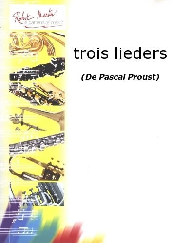 ROBERT MARTIN PROUST P. - TROIS LIEDERS