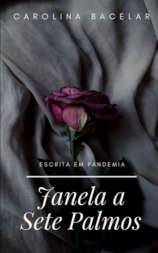 Janela a Sete Palmos: Escrita em Pandemia (Carolina Bacelar) (Portuguese Edition)