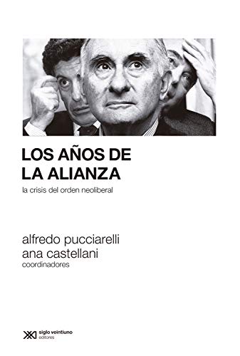 Los años de la Alianza: La crisis del orden neoliberal (Sociología y Política) (Spanish Edition)