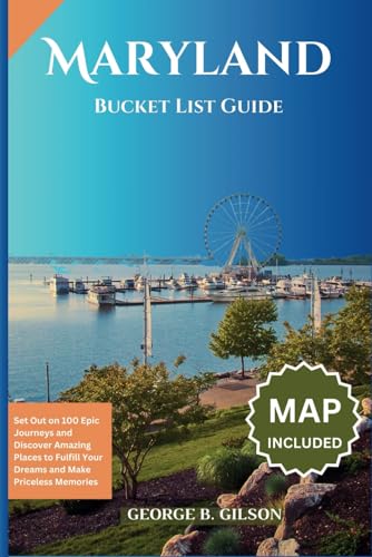 Maryland Bucket List Guide: Set Out on 100 Epic Journeys and Discover Amazing Places to Fulfill Your Dreams and Make Priceless Memories
