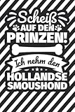 Notizbuch liniert: Scheiß auf den Prinzen! Ich nehm den Hollandse Smoushond