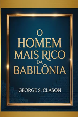 O Homem Mais Rico da Babilônia (Portuguese Edition)