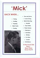 'MICK' BACK WHEN...In the Good Old Days...Been There Done That!! B003VC3GFA Book Cover
