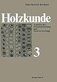  Holzkunde: Aspekte der Holzbearbeitung und Holzverwertung (Lehrbücher und Monographien aus dem Gebiete der exakten Wissenschaften / Reihe der ... der exakten Wissenschaften, 20, Band 20)