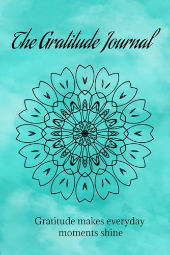 The Gratitude Journal: Gratitude makes everyday moments shine