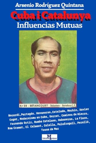 Cuba i Catalunya Influencias Mutuas: Bacardí Partagás Habaneras, Havaneres, (Libros sobre Barcelona y Catalunya, su relación con Cuba y América: música, cultura, arte y arquitectura.)