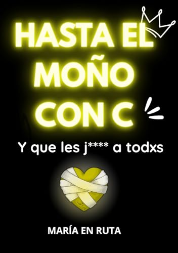 HASTA EL MOÑO CON C: Diario antiestrés y sarcástico para mujeres reales cansadas de lo zen que necesitan reír desahogarse y mandarlo todo al carajo (incluye playlist gamberra)