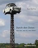  Durch den Osten - was war, was ist, was bleibt?: Mit einer MZ und einer PENTACON six auf der Suche nach Bildern
