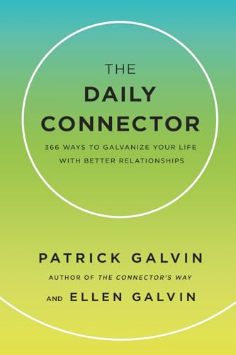The Daily Connector: 366 Ways to Galvanize Your Life With Better Relationships
