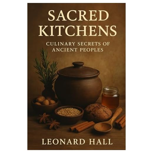 Sacred Kitchens: Culinary Secrets from Ancient Cultures