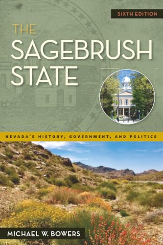 The Sagebrush State, 6th Edition: Nevada's History, Government, and Politics (Shepperson Series in Nevada History)