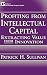 Profiting from Intellectual Capital: Extracting Value from Innovation (Intellectual Property-General, Law, Accounting & Finance, Management, Licensing, Special Topics)
