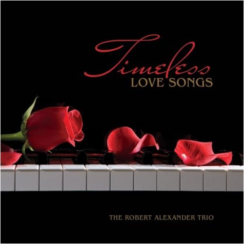 Timeless Love Songs [Audio CD] The Robert Alexander Trio