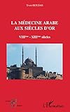 La médecine arabe aux siècles d'or VIIè-XIIIè siècle