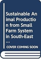 Sustainable Animal Production from Small Farm System in South-East Asia (Fao Animal Production and Health Paper, 106) 9251031681 Book Cover